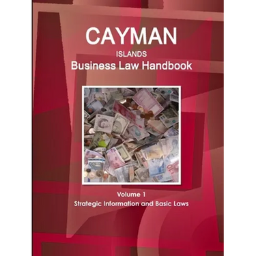 Cayman Islands Business Law Handbook Volume 1 Strategic Information and Basic Laws