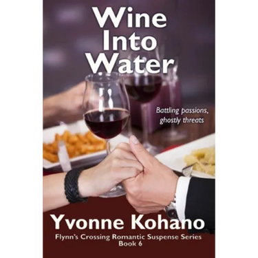 Wine Into Water: Flynn's Crossing Romantic Suspense Series Book 6
