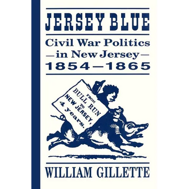Jersey Blue: Civil War Politics in New Jersey, 1854-1865