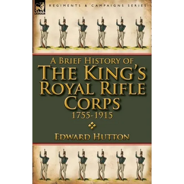 A Brief History of the King's Royal Rifle Corps 1755-1915