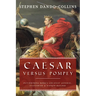 Caesar Versus Pompey: Determining Rome's Greatest General, Statesman & Nation-Builder
