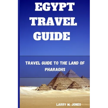 Egypt Travel Guide: Travel Guide to the Land of Pharaohs