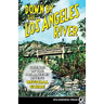 Down by the Los Angeles River: Friends of the Los Angeles Rivers Official Guide