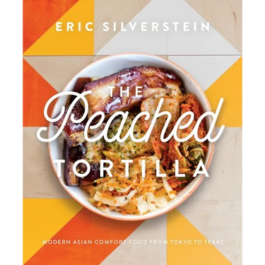 The Peached Tortilla: Modern Asian Comfort Food from Tokyo to Texas