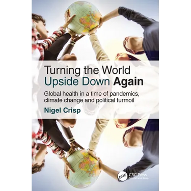 Turning the World Upside Down Again: Global Health in a Time of Pandemics, Climate Change and Political Turmoil