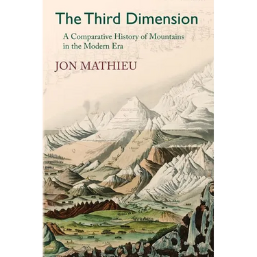 The Third Dimension: A Comparative History of Mountains in the Modern Era
