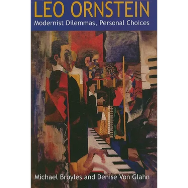 Leo Ornstein: Modernist Dilemmas, Personal Choices