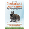 Netherland Dwarf Rabbits, The Complete Owner's Guide to Netherland Dwarf Bunnies, How to Care for your Netherland Dwarf, including Health, Breeding, L