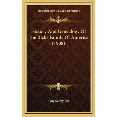 History And Genealogy Of The Ricks Family Of America (1908)