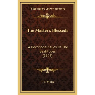 The Master's Blesseds: A Devotional Study Of The Beatitudes (1905)