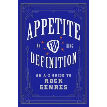Appetite for Definition: An A-Z Guide to Rock Genres