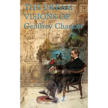 Chaucer's Dream Visions: Medieval Poems of Love, Fame, Allegory, and Vision