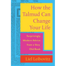 How the Talmud Can Change Your Life: Surprisingly Modern Advice from a Very Old Book