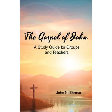The Gospel of John (A Study Guide for Groups and Teachers)