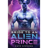 Bride to an Alien Prince: A Sci-Fi Alien Romance Omnibus
