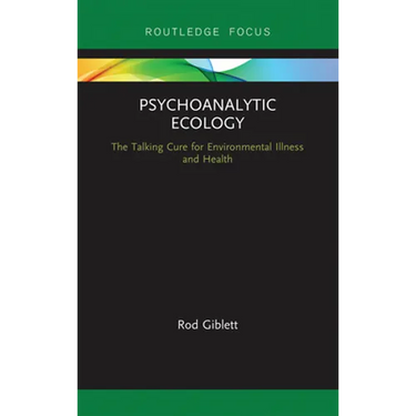Psychoanalytic Ecology: The Talking Cure for Environmental Illness and Health