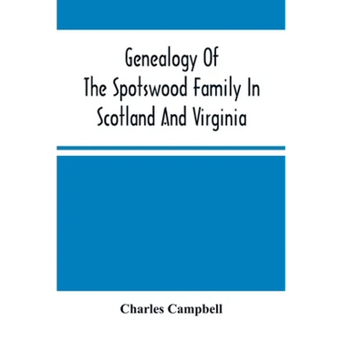 Genealogy Of The Spotswood Family In Scotland And Virginia