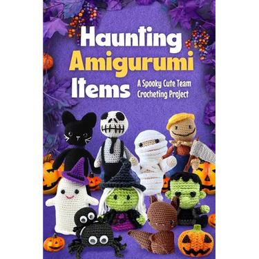 Haunting Amigurumi Items: A Spooky Cute Team Crocheting Project