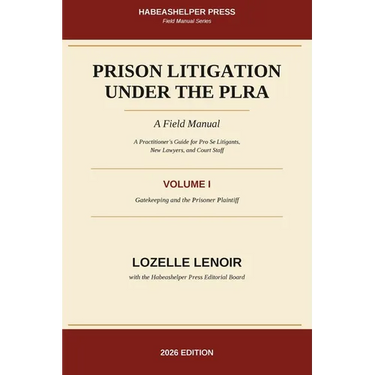 Prison Litigation Under the PLRA: Gatekeeping and the Prisoner Plaintiff: A Field Manual