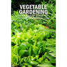 Vegetable Gardening: Step by Step Guide to Growing Vegetables at Home: Raised Bed Gardening for Beginners