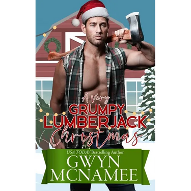 A Very Grumpy Lumberjack Christmas: A Smalltown Grumpy Sunshine Second Chance Forced Proximity Holiday Romance