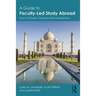A Guide to Faculty-Led Study Abroad: How to Create a Transformative Experience