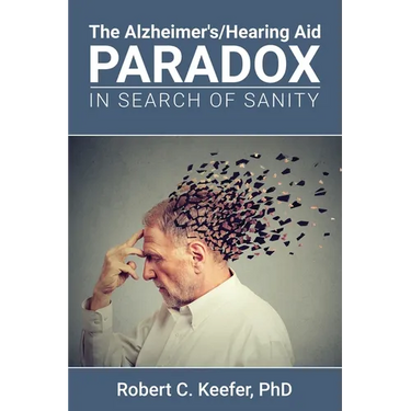 The Alzheimer's/Hearing Aid Paradox: In Search of Sanity