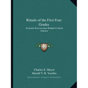Rituals of the First Four Grades: Societatis Rosicrucianae Rebpub Confoed America