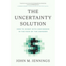 The Uncertainty Solution: How to Invest with Confidence in the Face of the Unknown