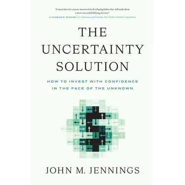 The Uncertainty Solution: How to Invest with Confidence in the Face of the Unknown