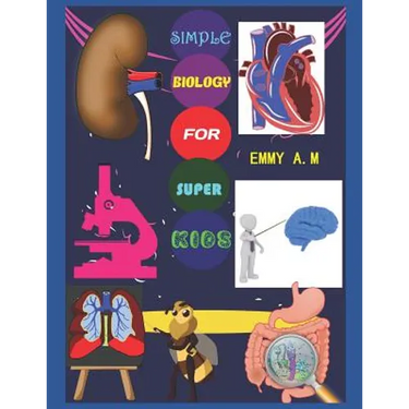 Simple Biology for Super Kids: Basic Human Biology for Advanced Kids