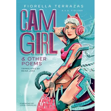 Cam Girl & Other Poems by Fiorella Terrazas Aka FioLoba