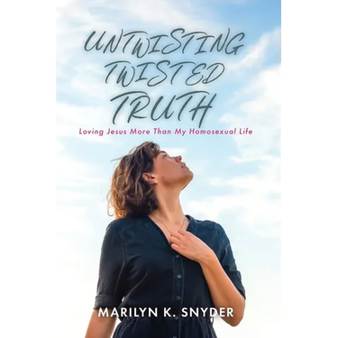 Untwisting Twisted Truth: Loving Jesus More Than My Homosexual Life