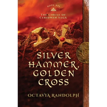 Silver Hammer, Golden Cross: Book Six of The Circle of Ceridwen Saga
