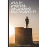 Wealth Whispers: Discovering True Prosperity