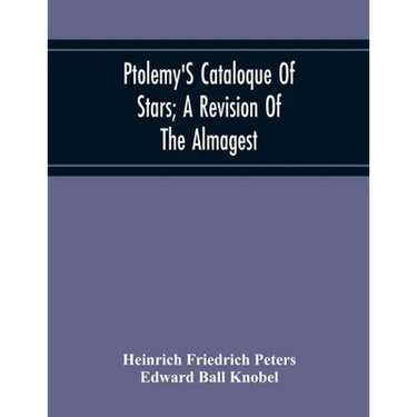 Ptolemy'S Cataloque Of Stars; A Revision Of The Almagest