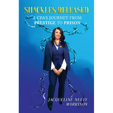 Shackles Released: A CPA's Journey From Prestige To Prison