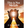 This is Not My Life: God's Providence through My Story of Abuse and Recovery