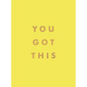 You Got This: Uplifting Quotes and Affirmations for Inner Strength and Self-Belief
