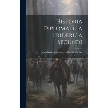 Historia Diplomatica Friderica Secundi