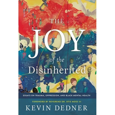 The Joy of the Disinherited: Essays on Trauma, Oppression, and Black Mental Health
