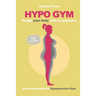 Hypo Gym. A practical guide to Hypopressive Gym.: Sculpt your body with no pressure.