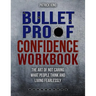 Bulletproof Confidence: The Art of Not Caring What People Think and Living Fearlessly WORKBOOK