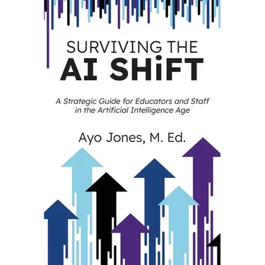 Surviving the AI Shift: A Strategic Guide for Educators and Staff in the Artificial Intelligence Age