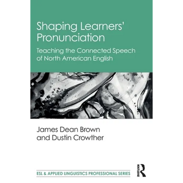 Shaping Learners' Pronunciation: Teaching the Connected Speech of North American English