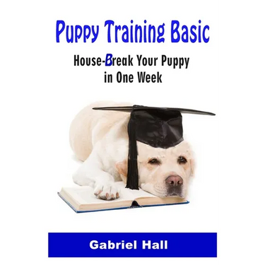Puppy Training Basic: House-Break Your Puppy in One WEEK - Train Your Family Dog in One WEEK