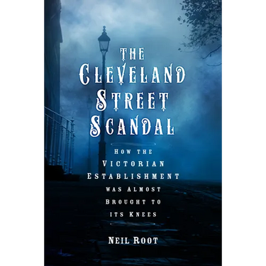 The Cleveland Street Scandal: How the Victorian Establishment Was Almost Brought to Its Knees