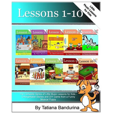 The Complete Series of Little Music Lessons for Kids - Lessons 1-10: Unforgettable Stories and a DIY Game from a Funny Musical Puppy