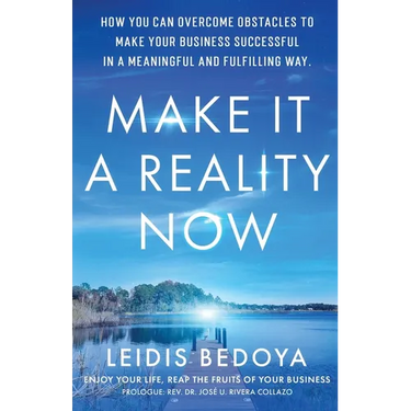Make It a Reality Now: How you can overcome obstacles to make your business successful in a meaningful and fulfilling way!