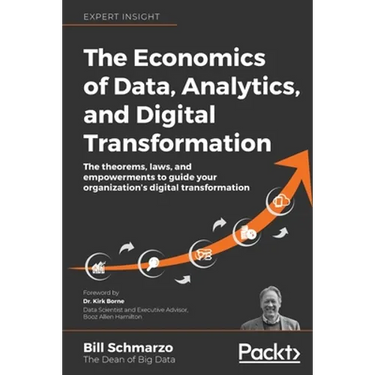The Economics of Data, Analytics, and Digital Transformation: The theorems, laws, and empowerments to guide your organization's digital transformation
